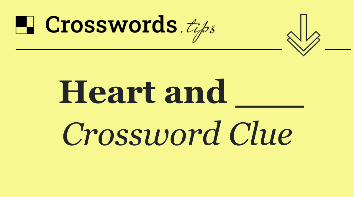 Heart and ___ Crossword Clue Answer September 21 2024