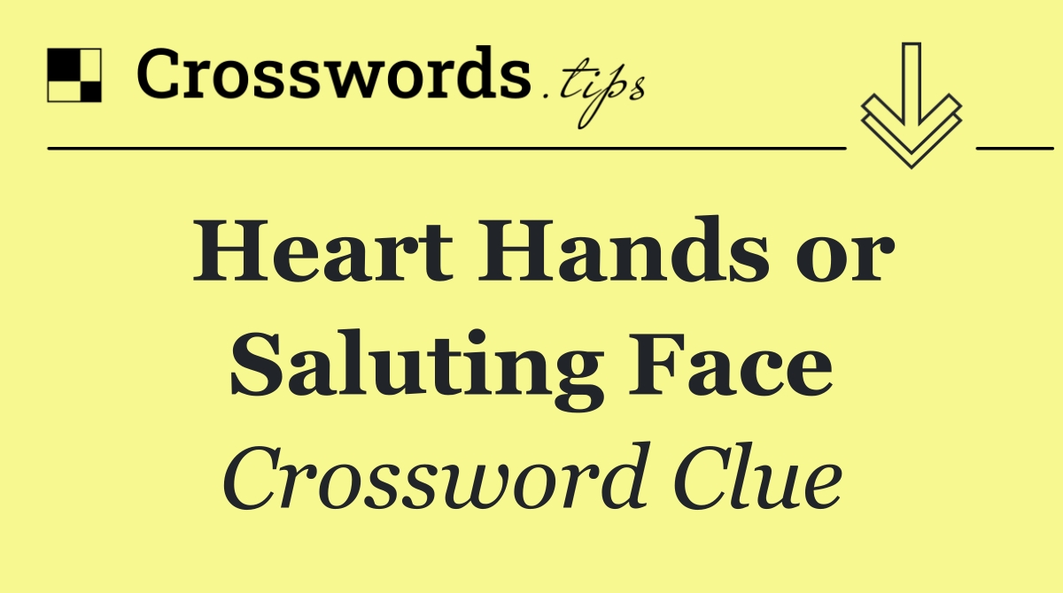 Heart Hands or Saluting Face