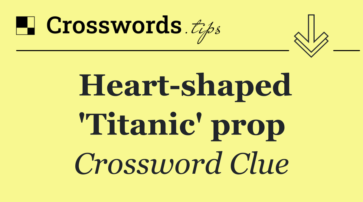 Heart shaped 'Titanic' prop