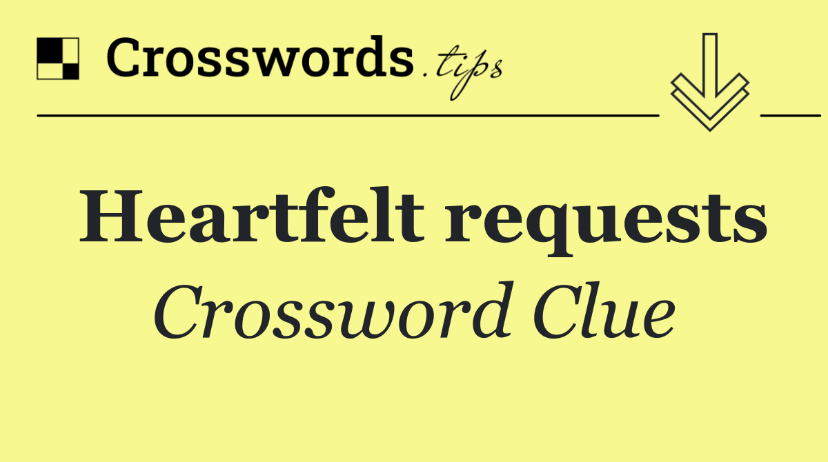 Heartfelt requests