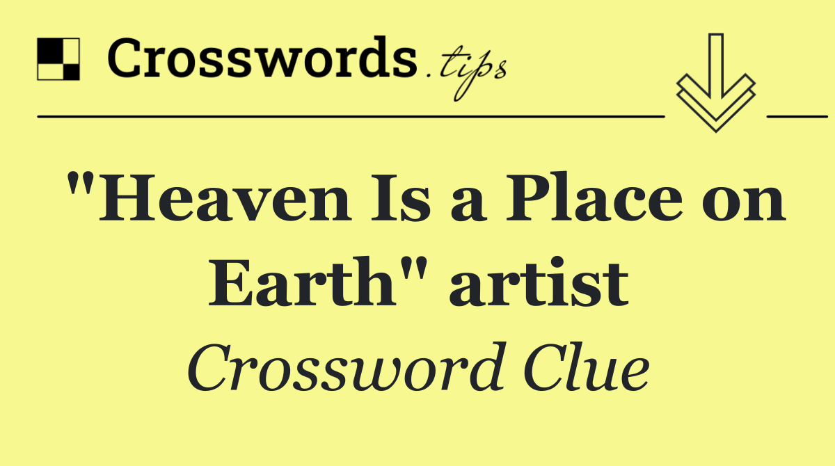 "Heaven Is a Place on Earth" artist