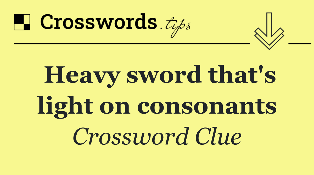 Heavy sword that's light on consonants