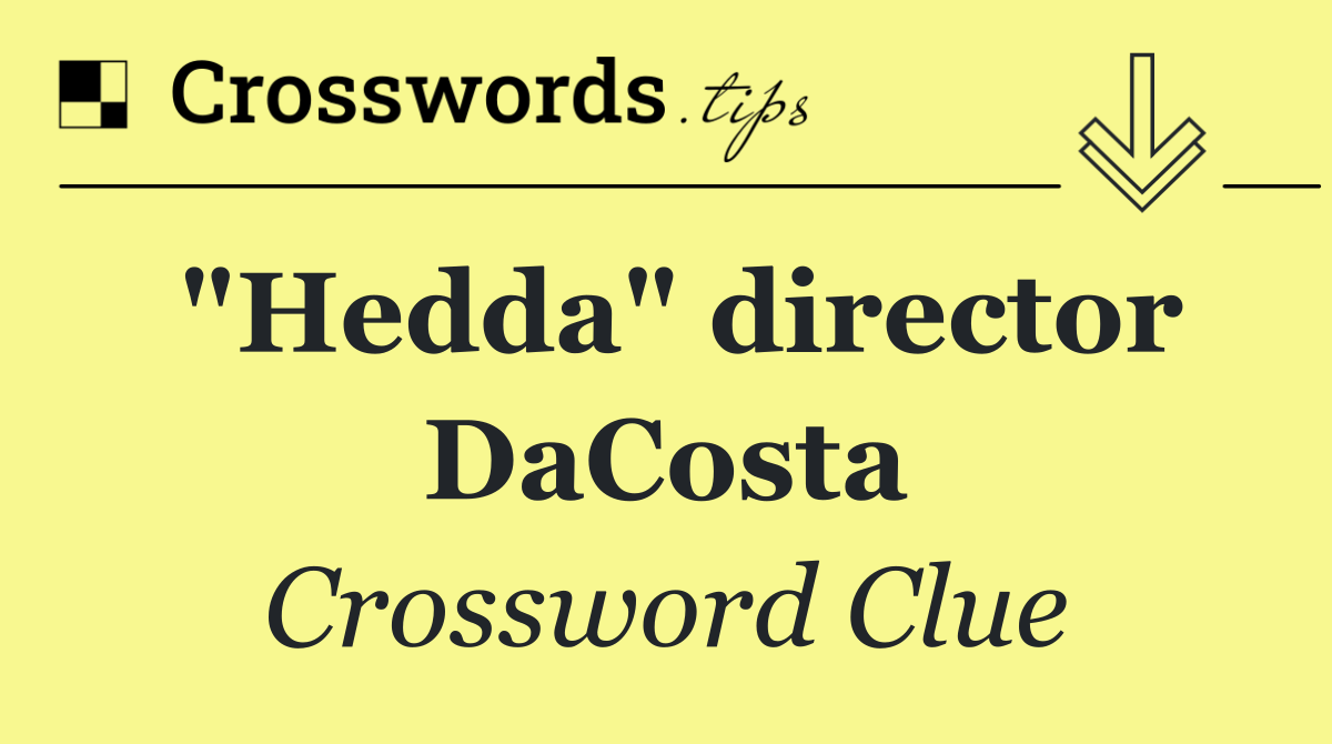 "Hedda" director DaCosta