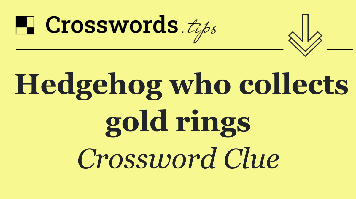 Hedgehog who collects gold rings
