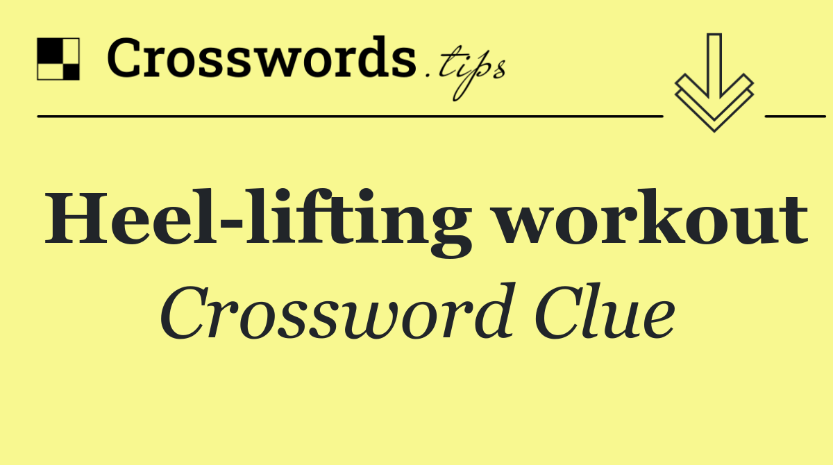 Heel lifting workout