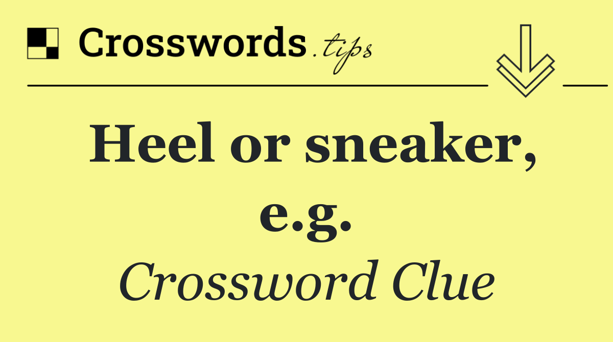 Heel or sneaker, e.g.