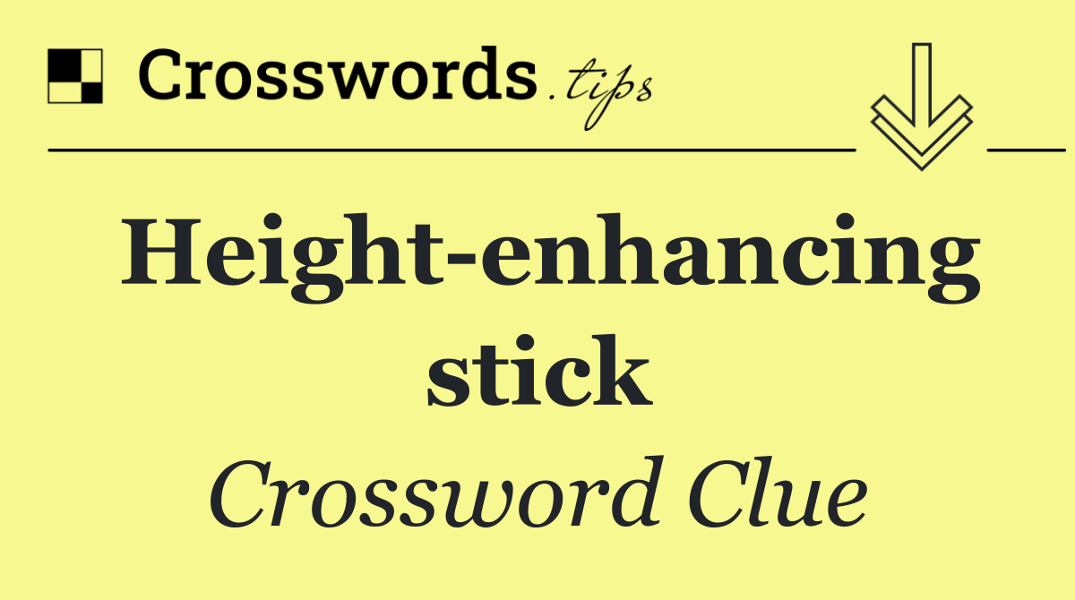 Height enhancing stick