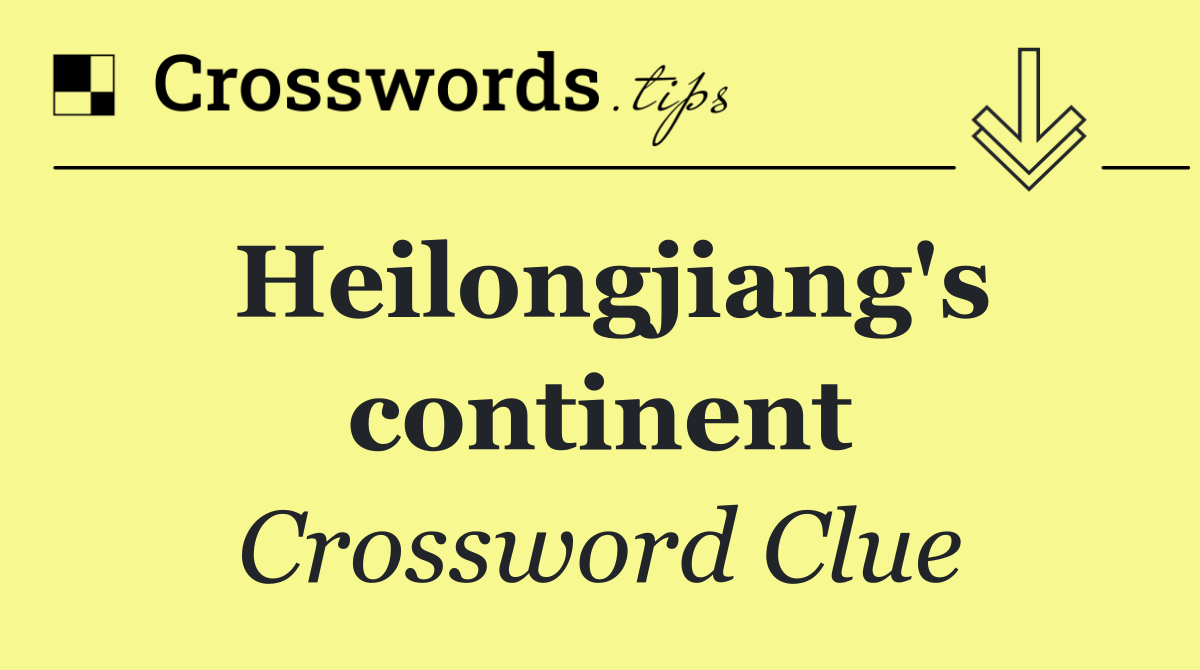 Heilongjiang's continent