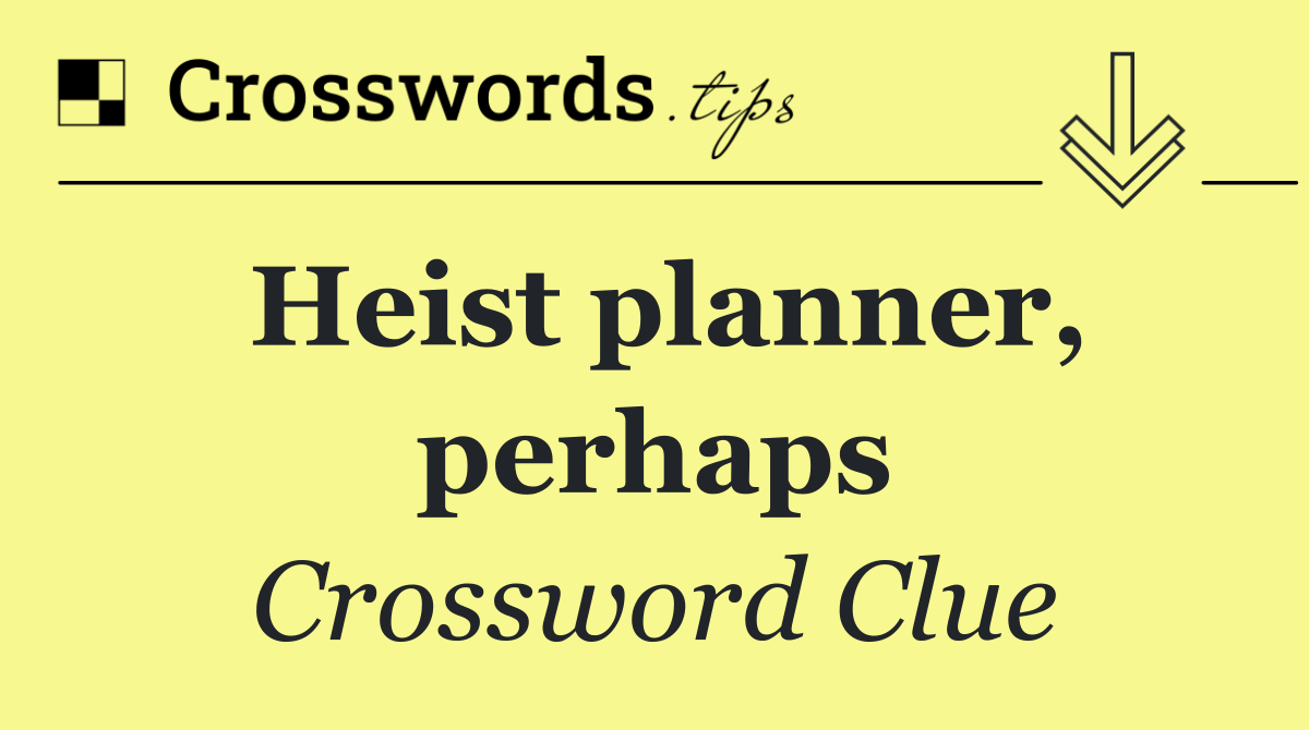 Heist planner, perhaps