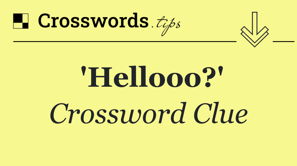 'Hellooo?'