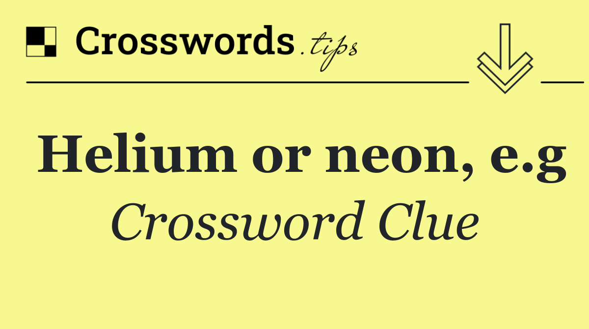 Helium or neon, e.g