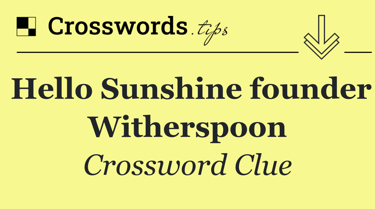 Hello Sunshine founder Witherspoon