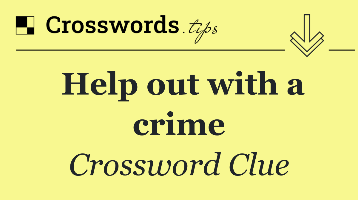 Help out with a crime