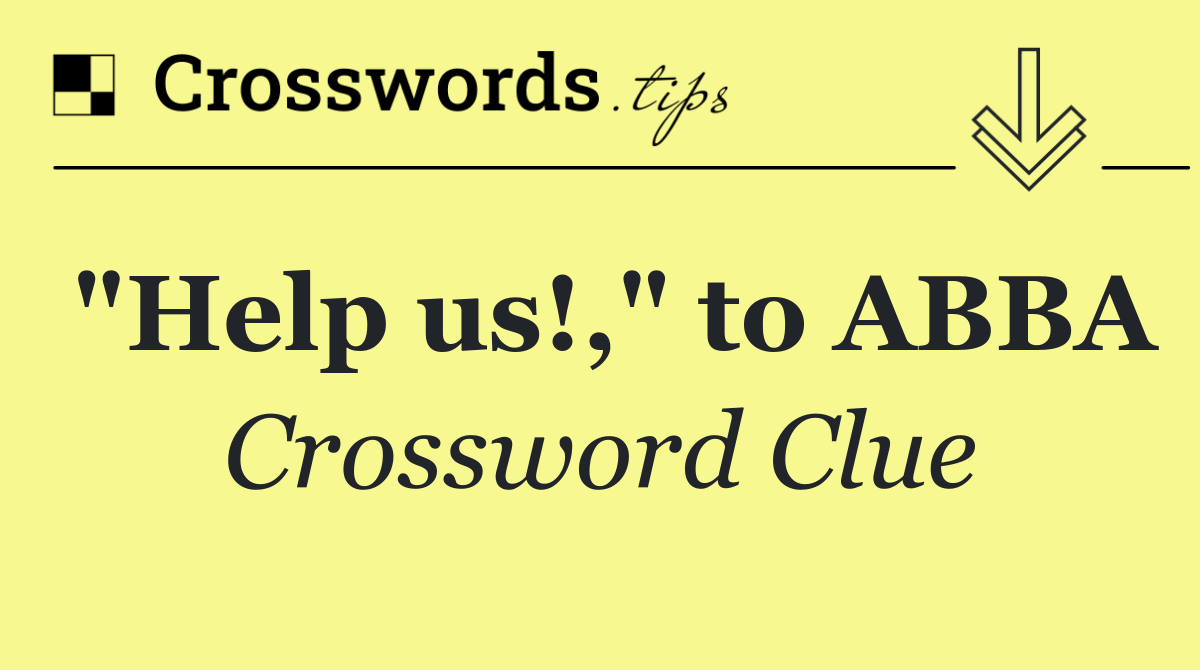 "Help us!," to ABBA
