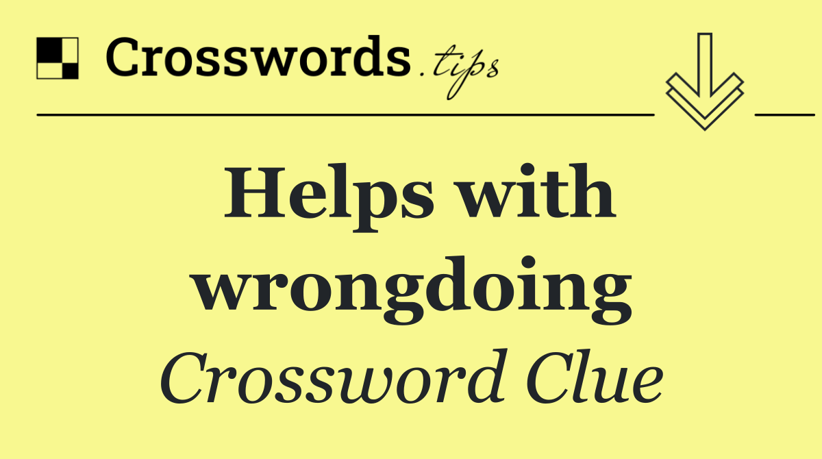 Helps with wrongdoing