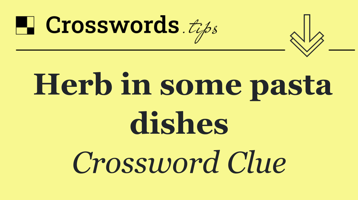 Herb in some pasta dishes