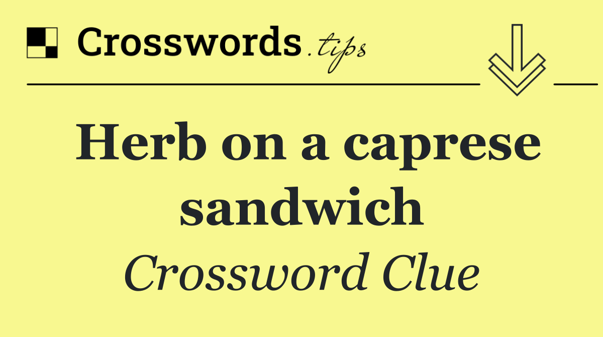 Herb on a caprese sandwich