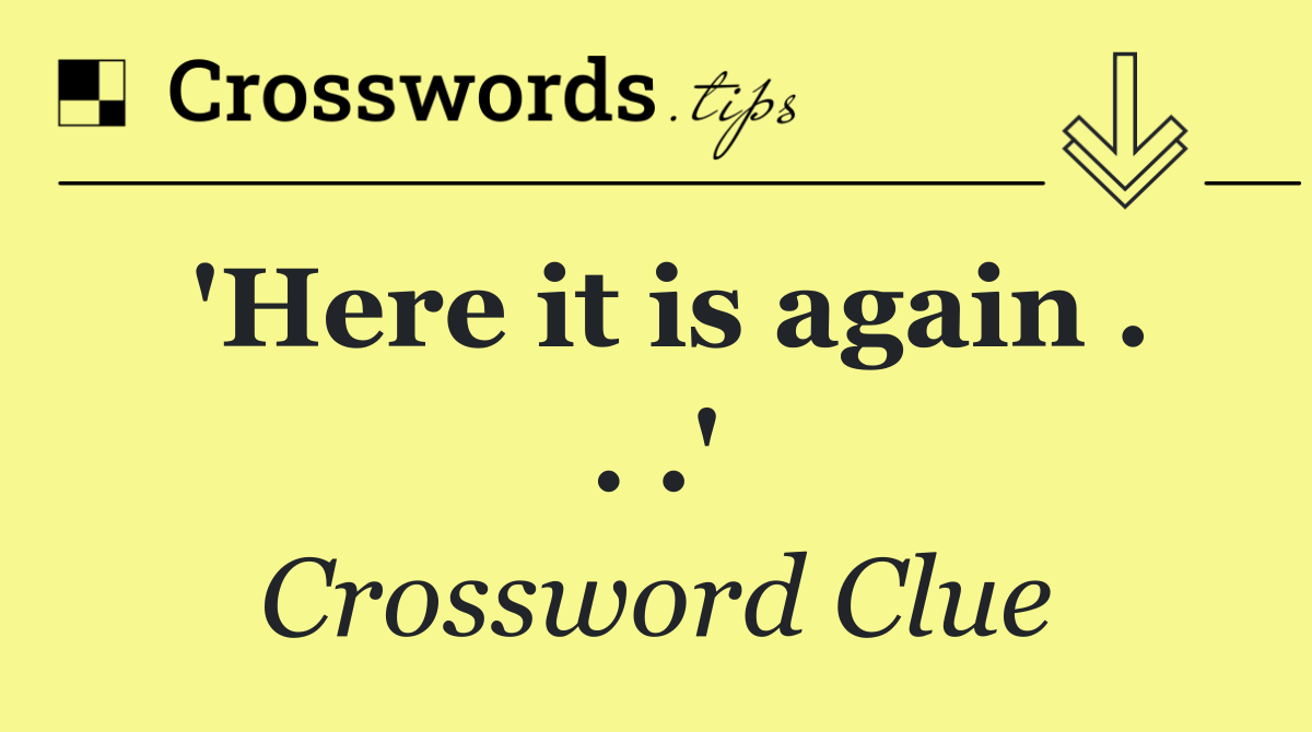 'Here it is again . . .'