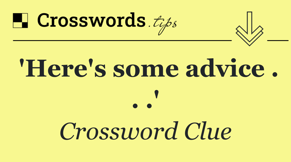 'Here's some advice . . .'