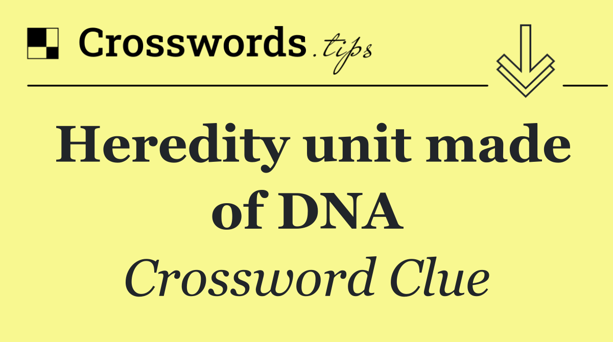 Heredity unit made of DNA