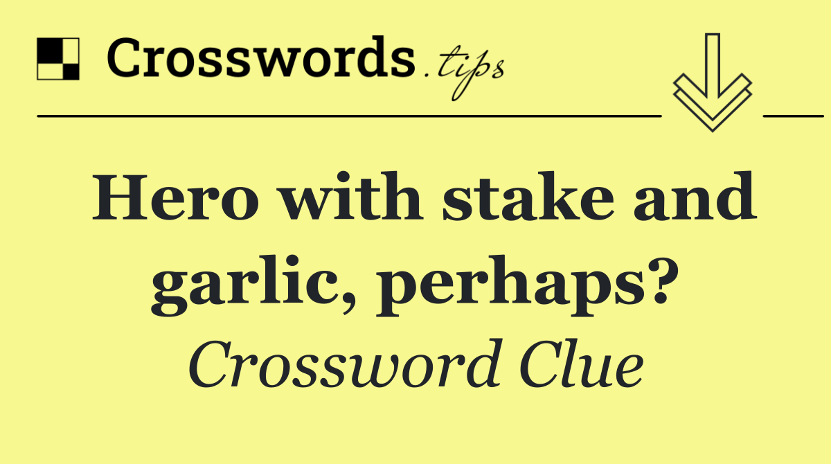 Hero with stake and garlic, perhaps?