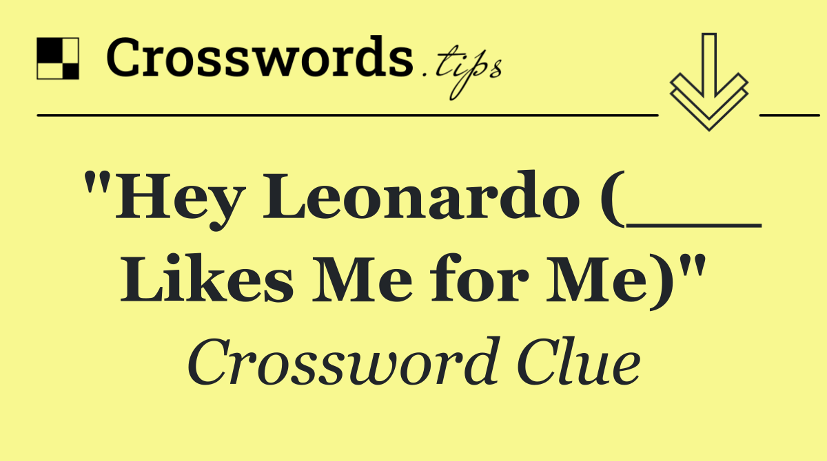 "Hey Leonardo (___ Likes Me for Me)"