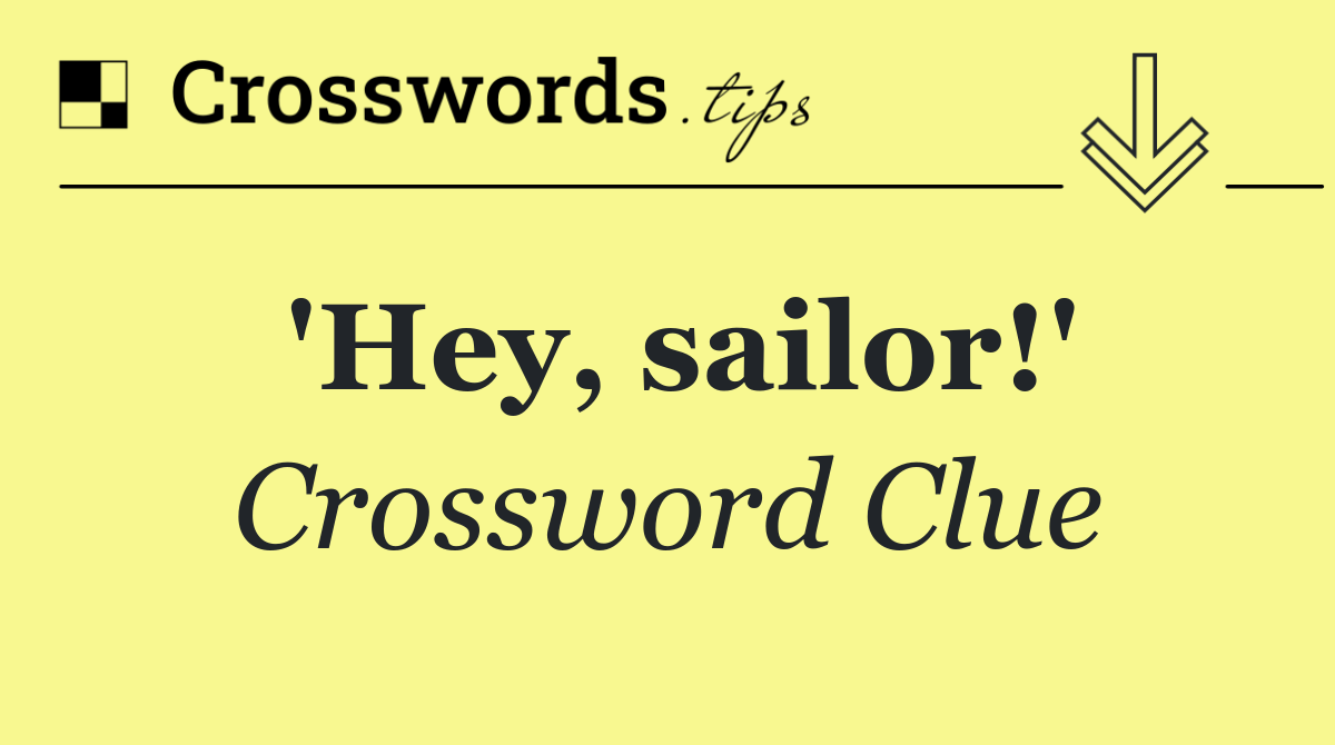 'Hey, sailor!'