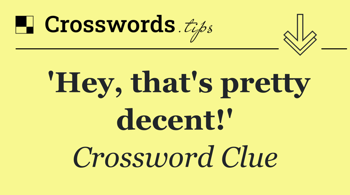 'Hey, that's pretty decent!'