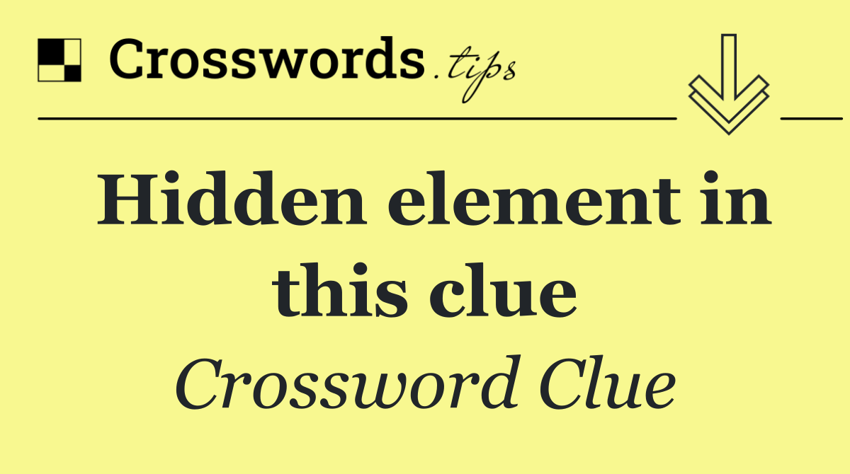 Hidden element in this clue