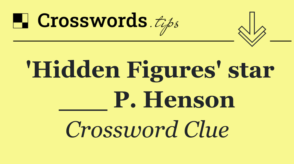 'Hidden Figures' star ___ P. Henson