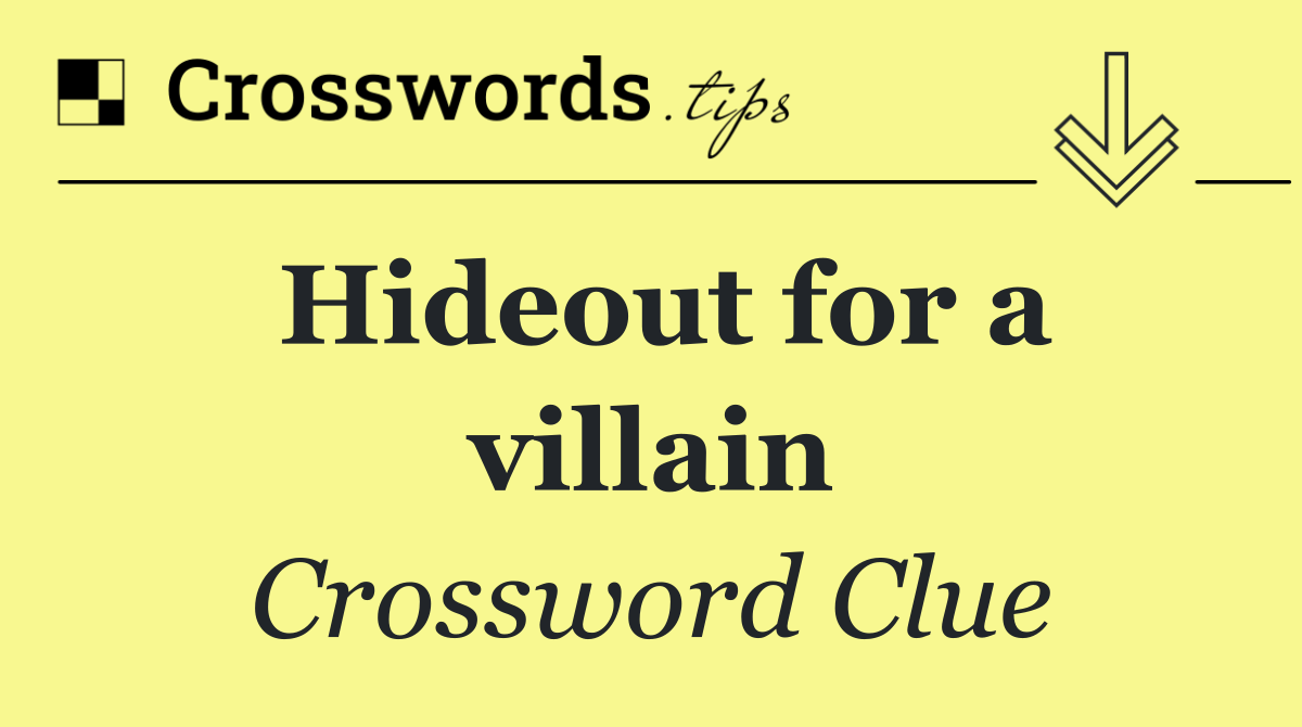 Hideout for a villain