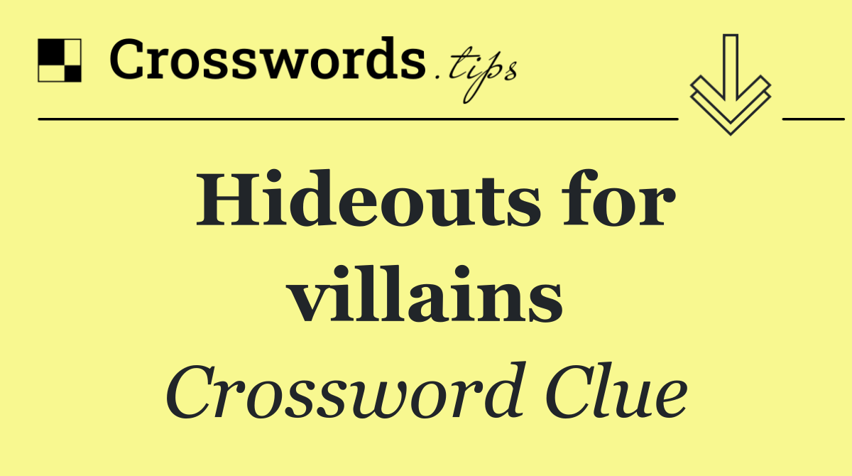 Hideouts for villains