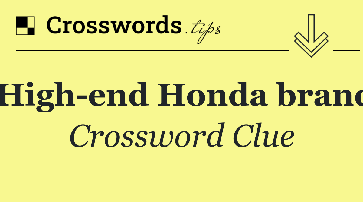 High end Honda brand