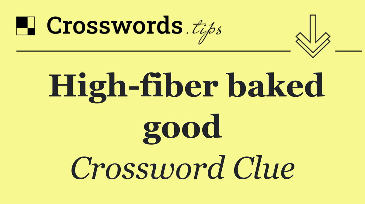 High fiber baked good