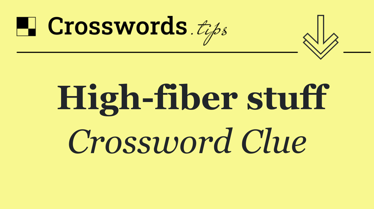 High fiber stuff