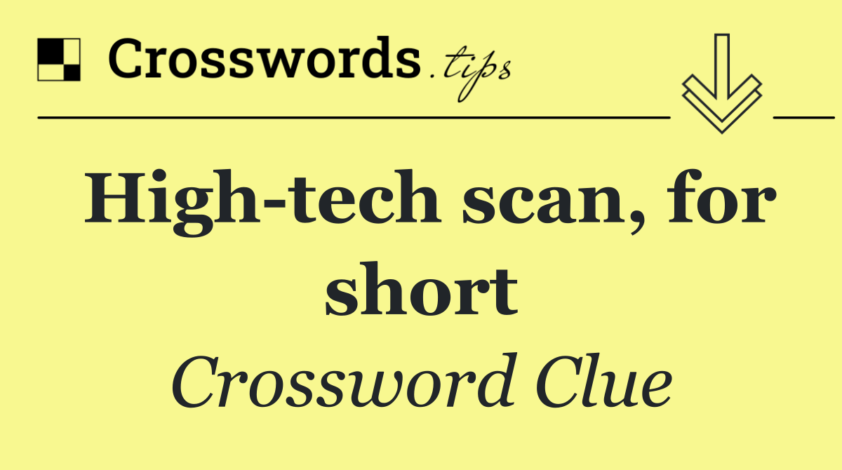 High tech scan, for short