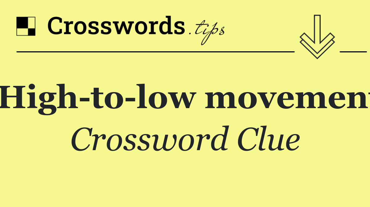 High to low movement