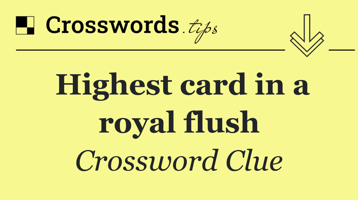 Highest card in a royal flush