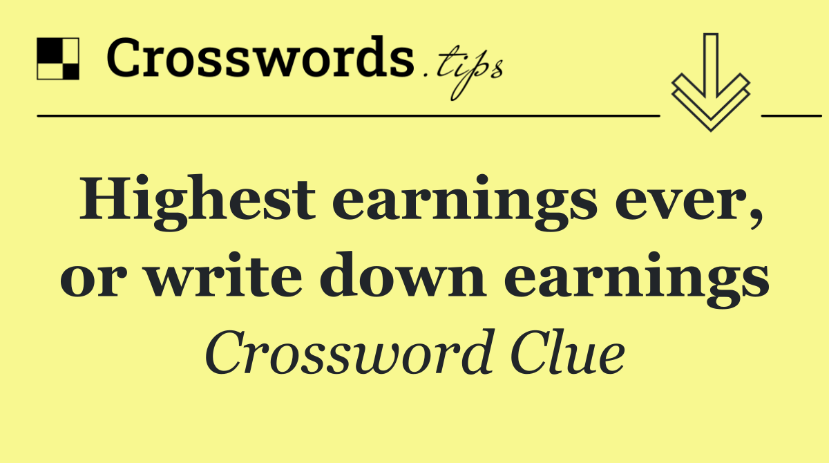 Highest earnings ever, or write down earnings