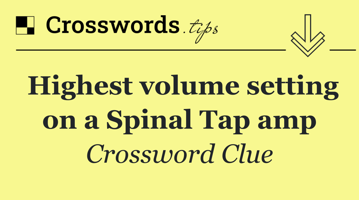 Highest volume setting on a Spinal Tap amp