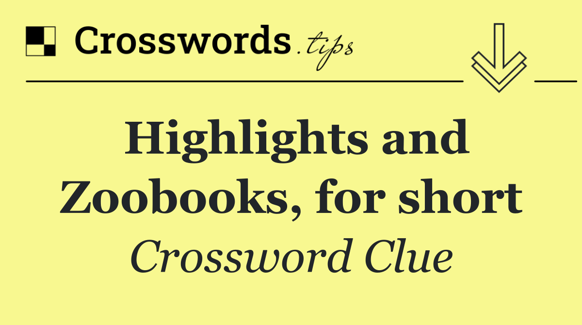Highlights and Zoobooks, for short
