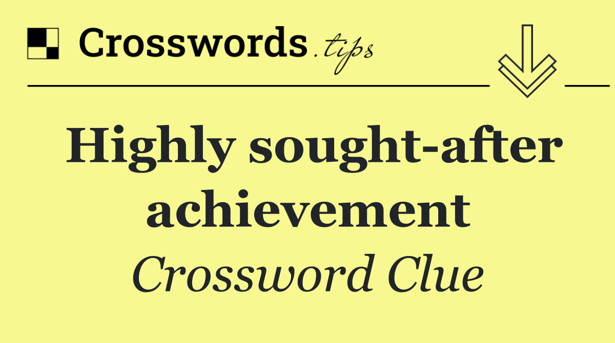 Highly sought after achievement