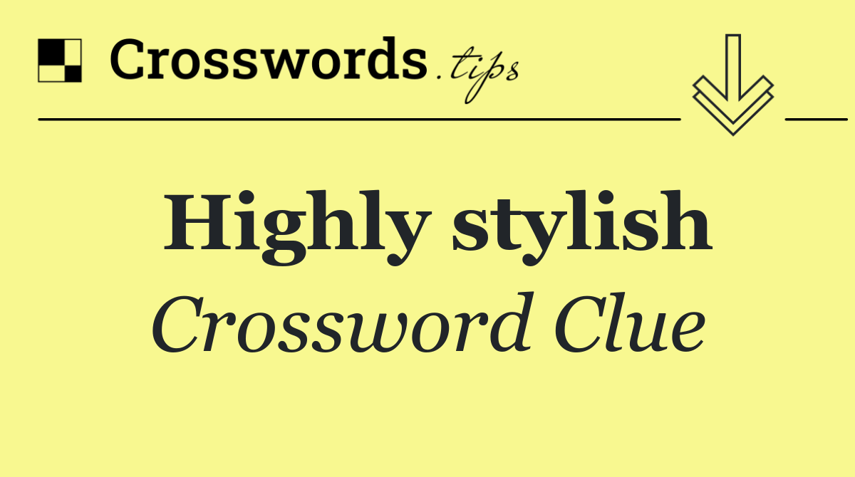 Highly stylish