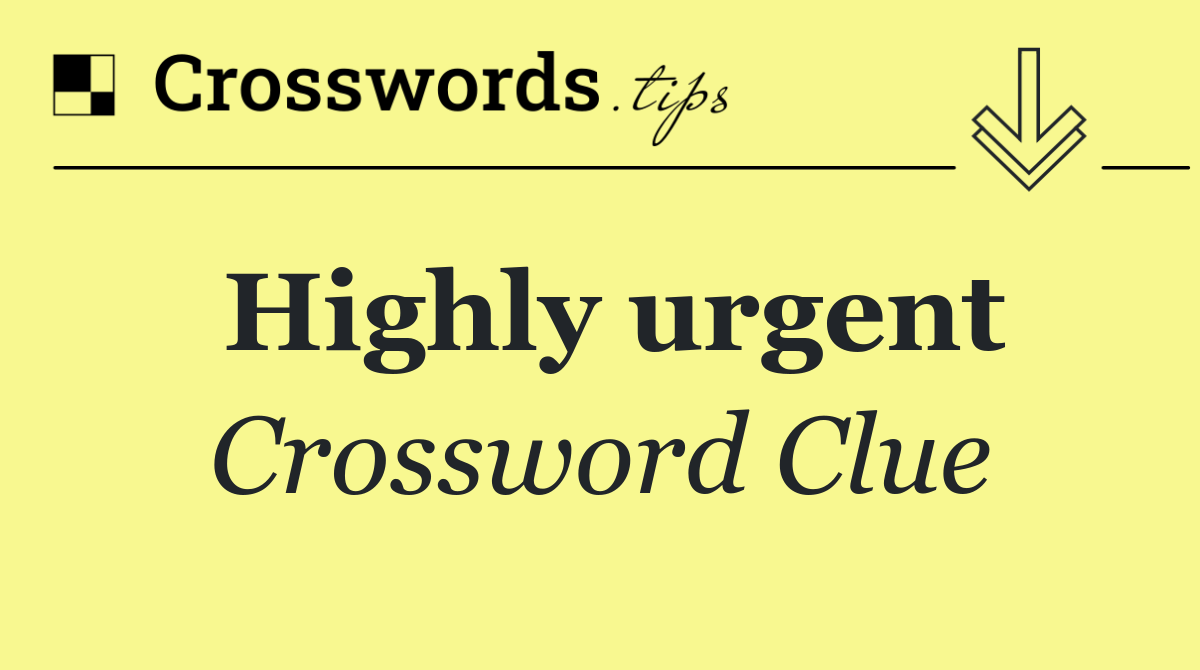 Highly urgent