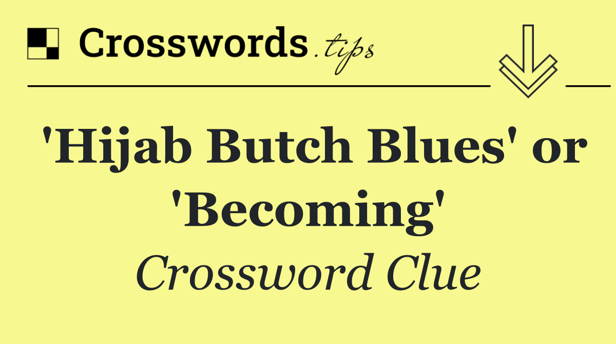 'Hijab Butch Blues' or 'Becoming'