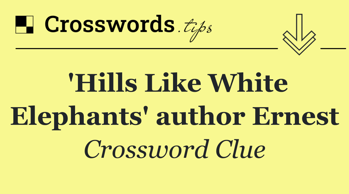 'Hills Like White Elephants' author Ernest