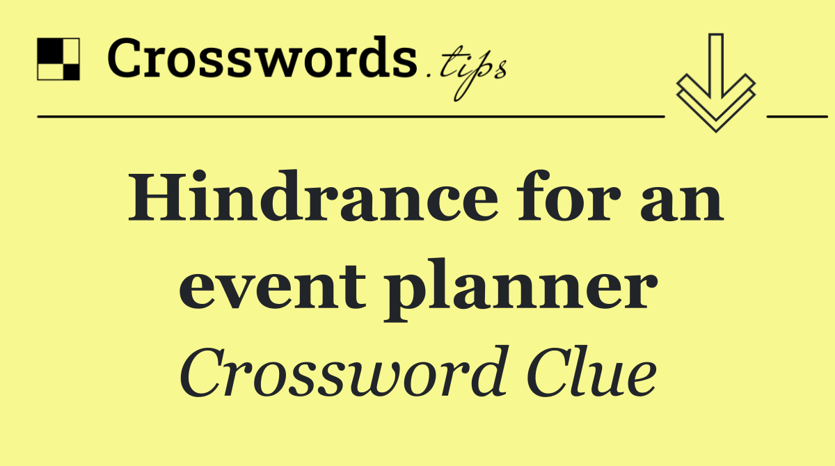 Hindrance for an event planner