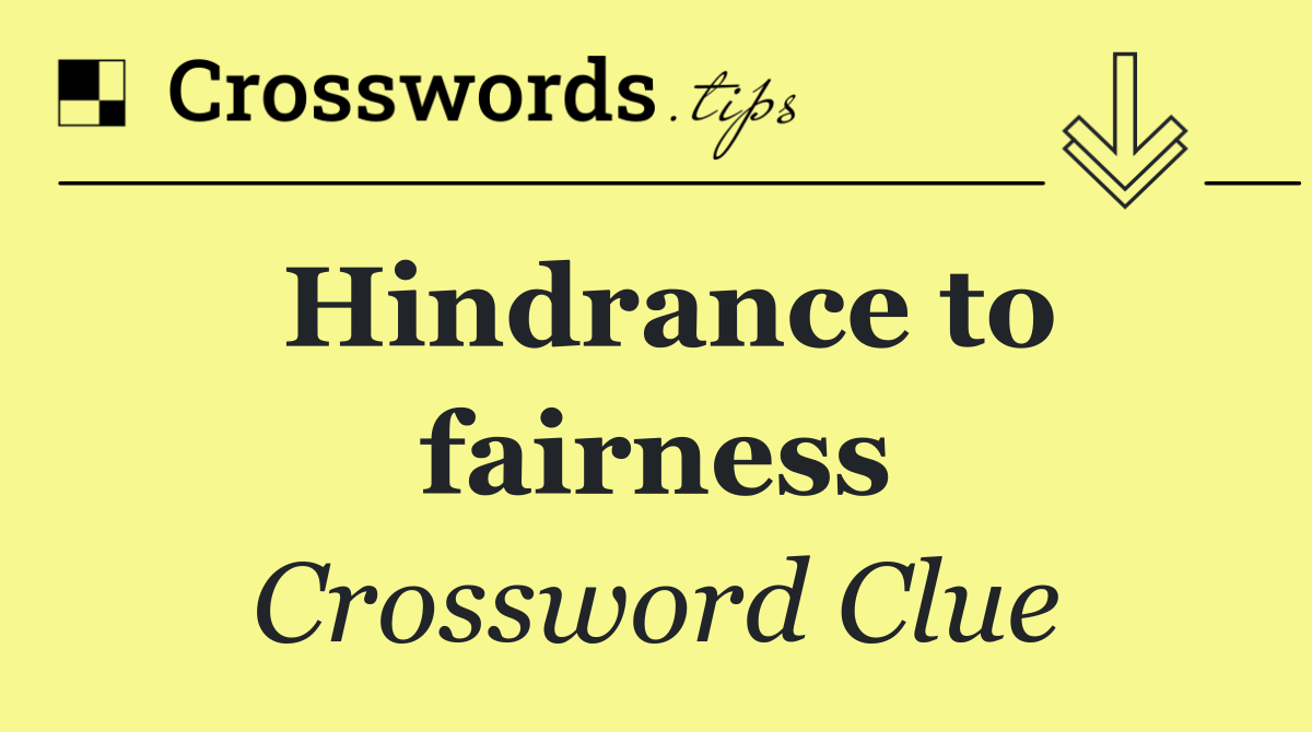 Hindrance to fairness