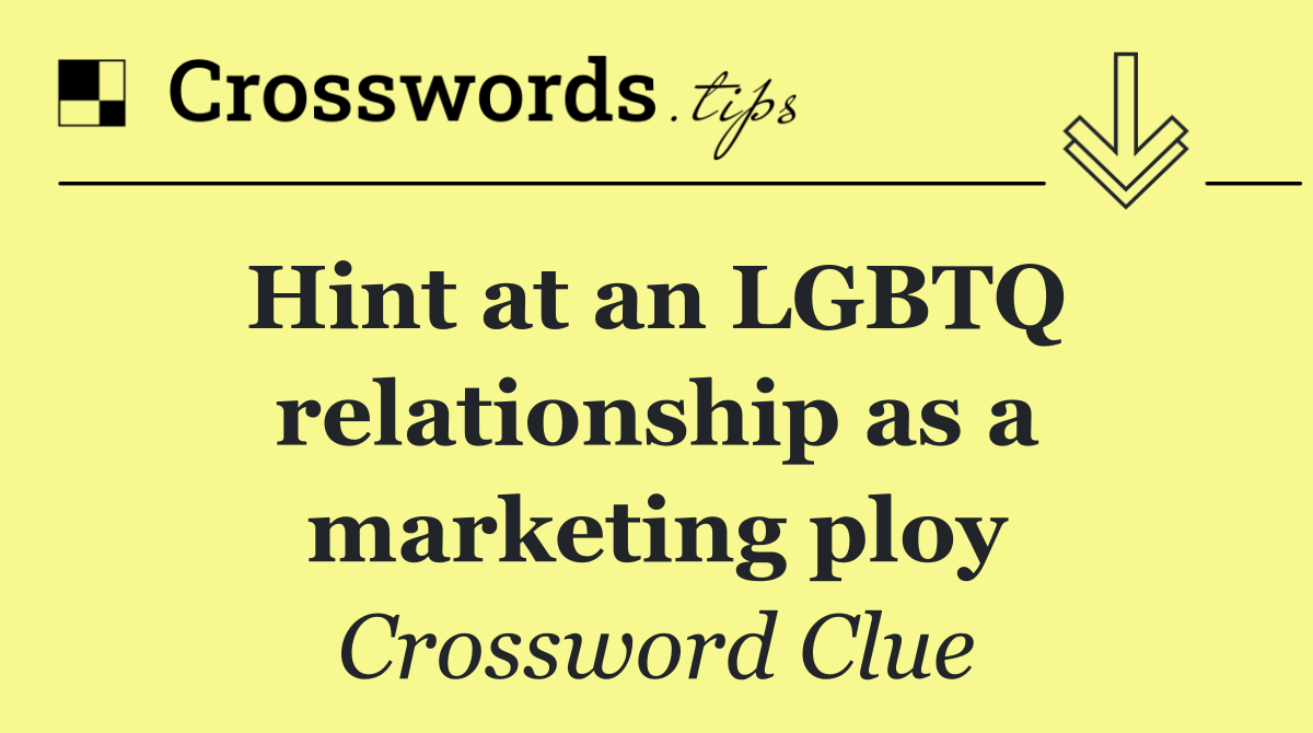 Hint at an LGBTQ  relationship as a marketing ploy