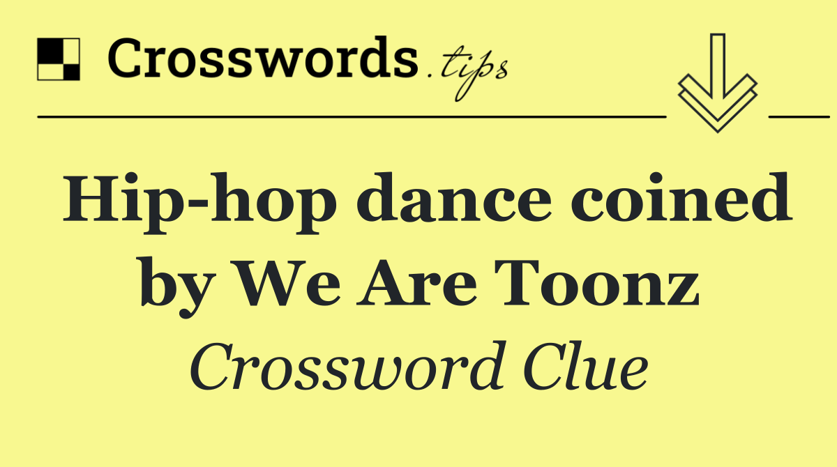 Hip hop dance coined by We Are Toonz